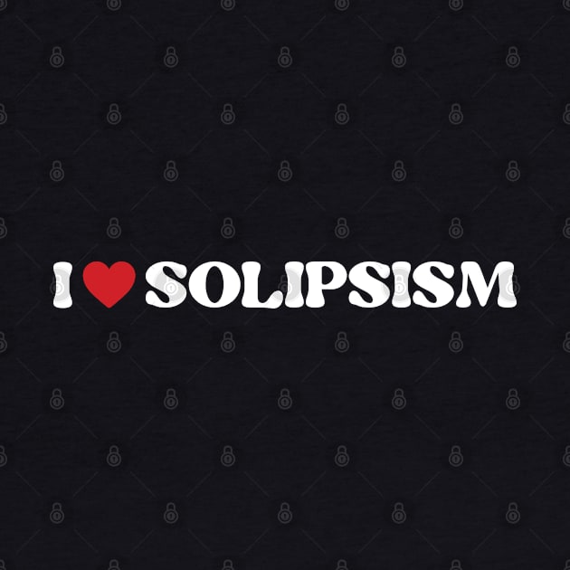 I ❤️ Solipsism. I love Solipsism by Zen Cosmos Official